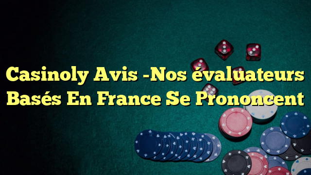 Casinoly Avis -Nos évaluateurs Basés En France Se Prononcent