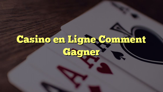 Casino en Ligne Comment Gagner