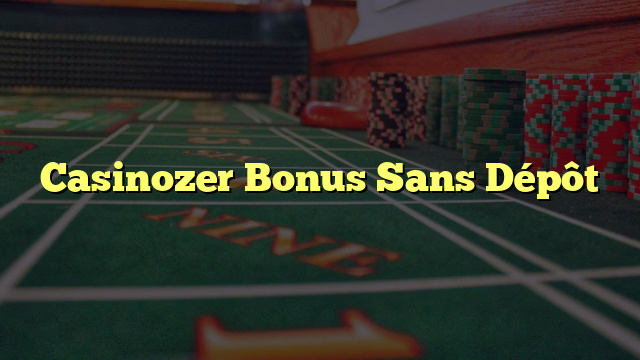 Casinozer Bonus Sans Dépôt