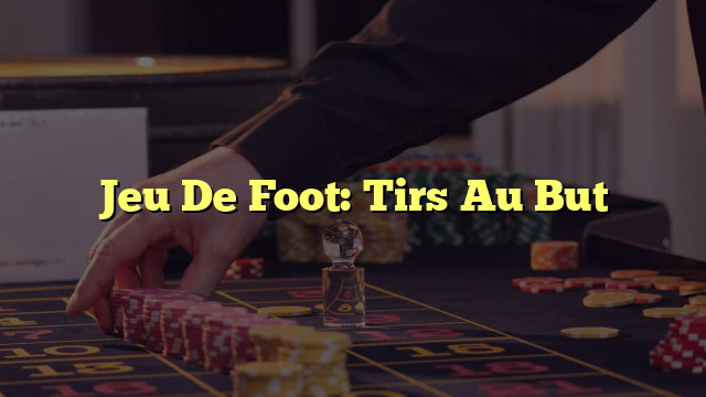 Jeu De Foot: Tirs Au But