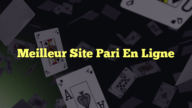 Meilleur Site Pari En Ligne