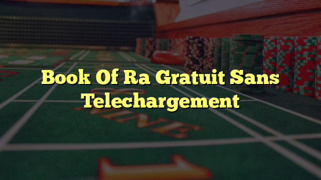 Book Of Ra Gratuit Sans Telechargement