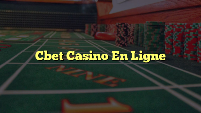 Cbet Casino En Ligne