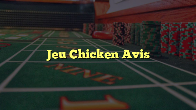 Jeu Chicken Avis