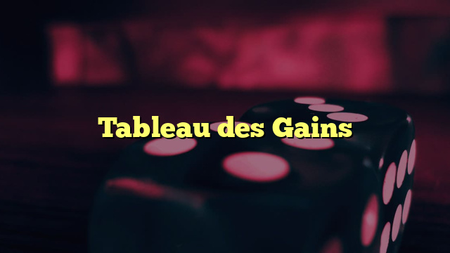 Tableau des Gains