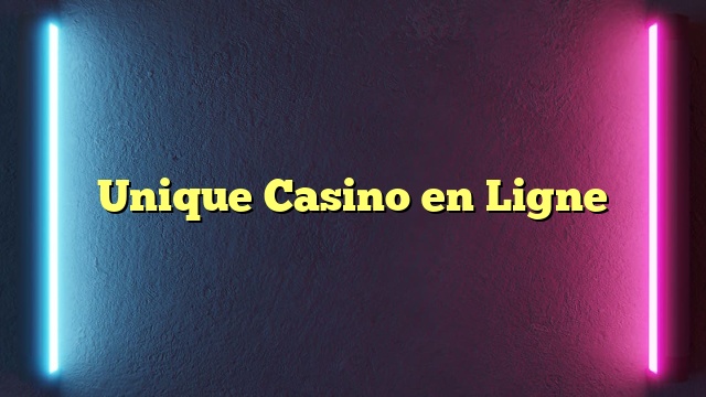 Unique Casino en Ligne