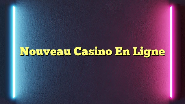 Nouveau Casino En Ligne