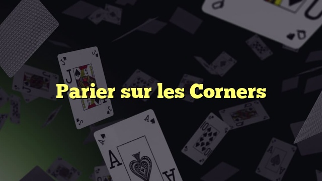 Parier sur les Corners