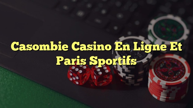Casombie Casino En Ligne Et Paris Sportifs