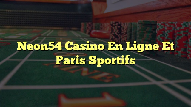 Neon54 Casino En Ligne Et Paris Sportifs